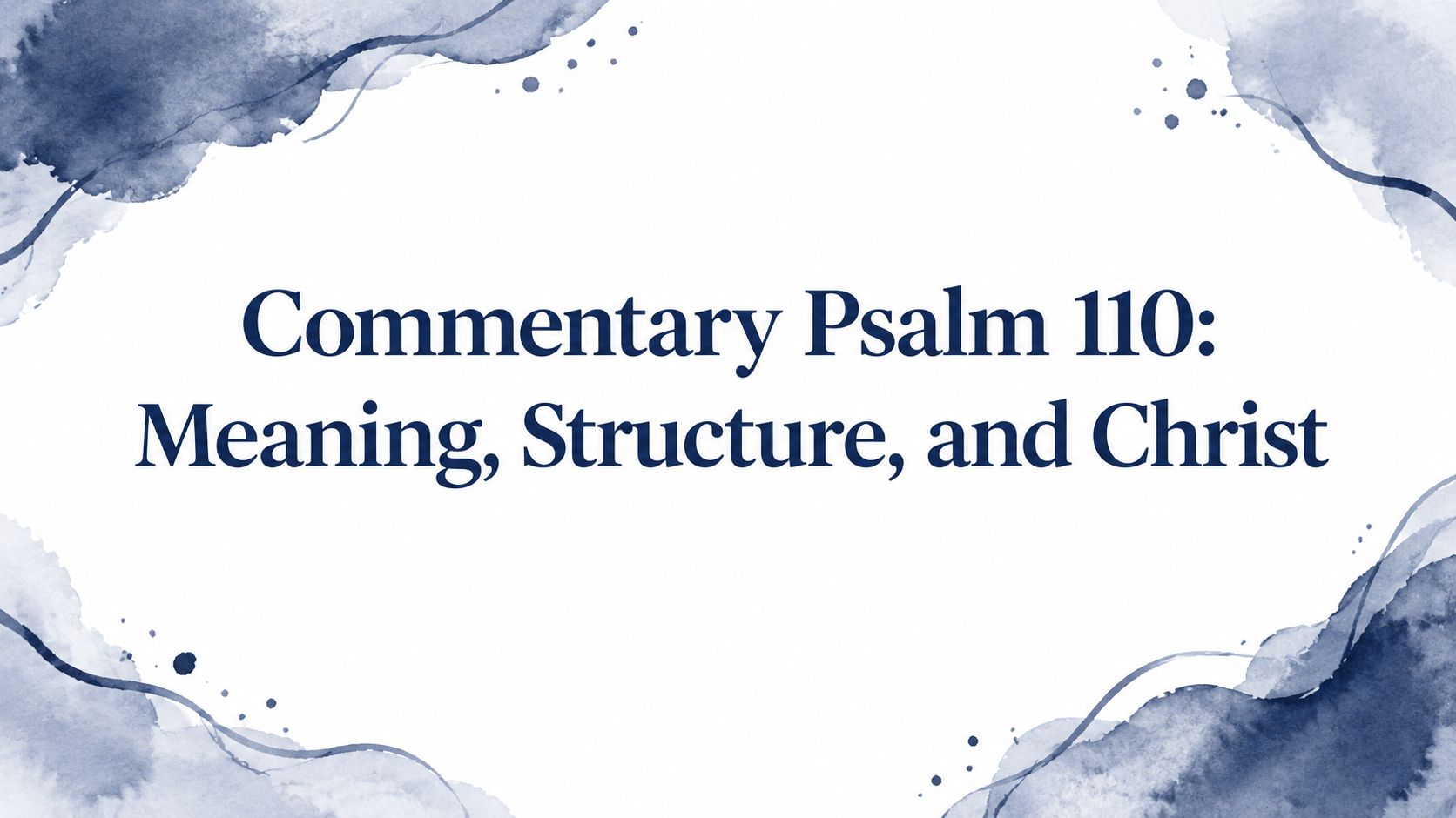 Commentary Psalm 110: Meaning, Structure, and Christ