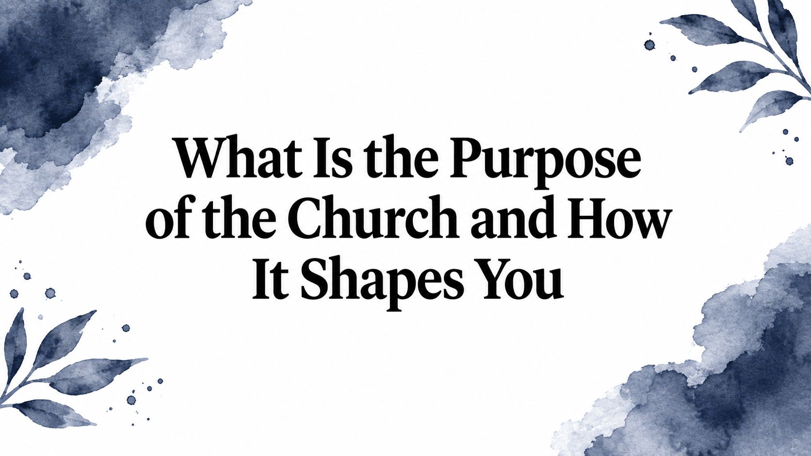 What Is the Purpose of the Church and How It Shapes You