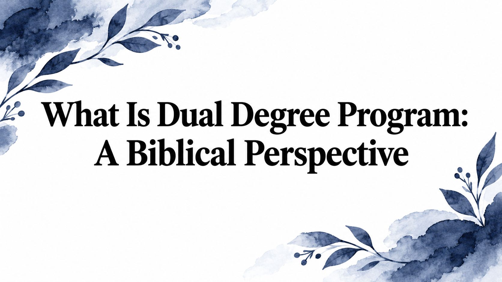What Is Dual Degree Program: A Biblical Perspective