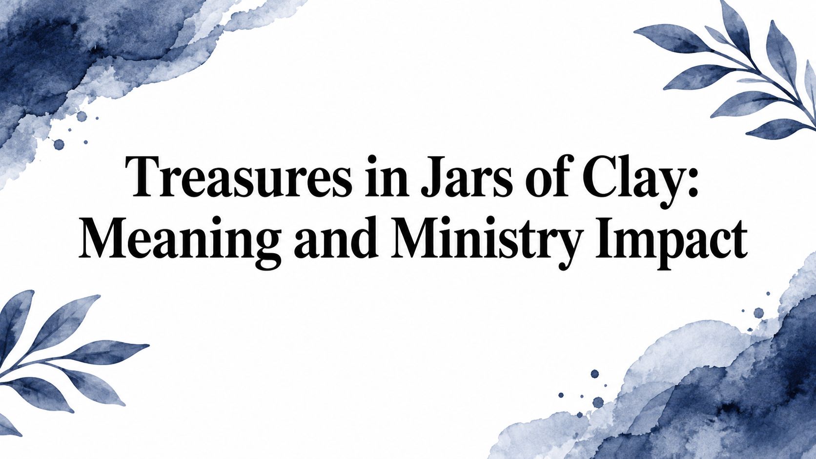 Treasures in Jars of Clay: Meaning and Ministry Impact