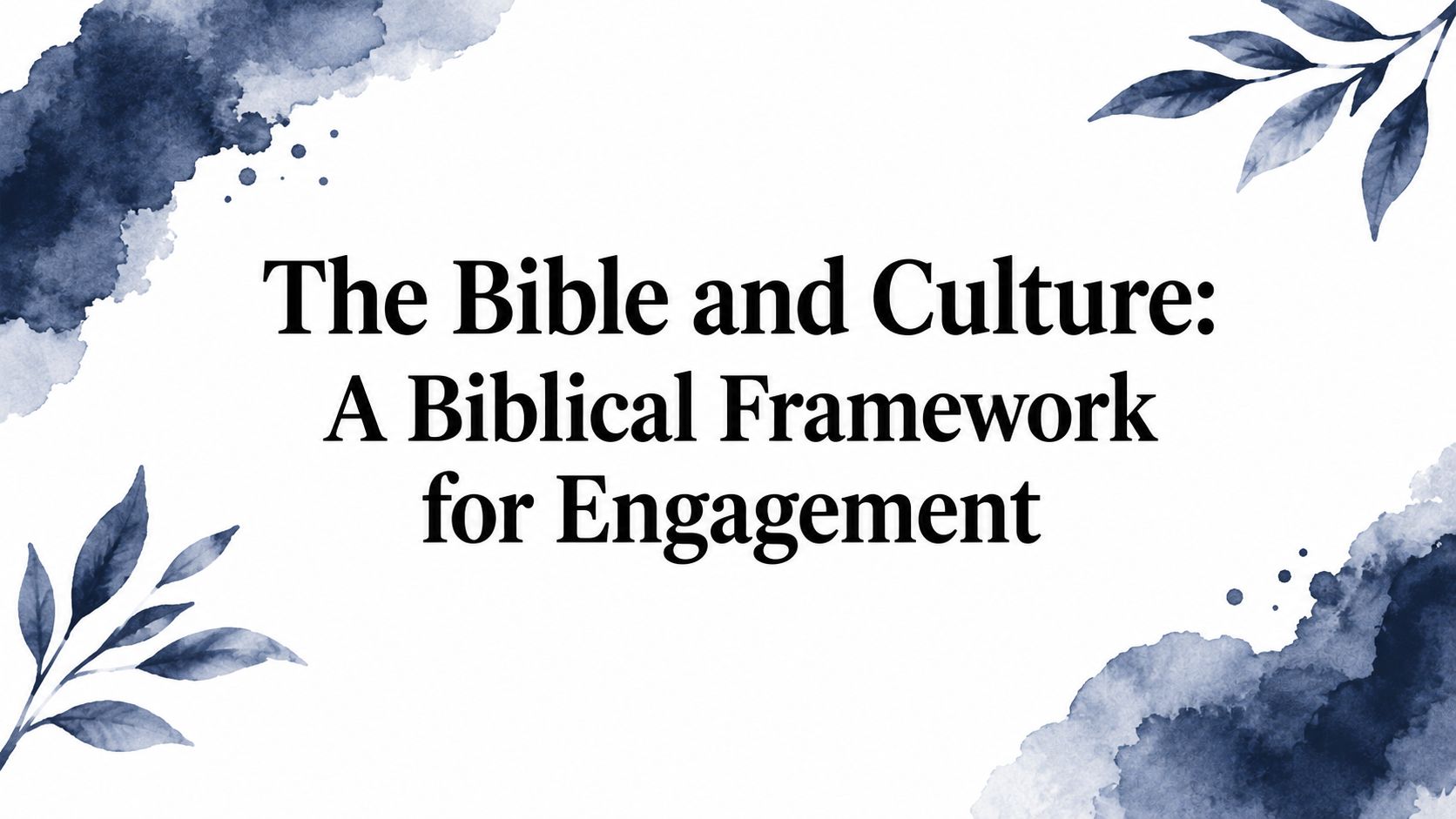 The Bible and Culture: A Biblical Framework for Engagement