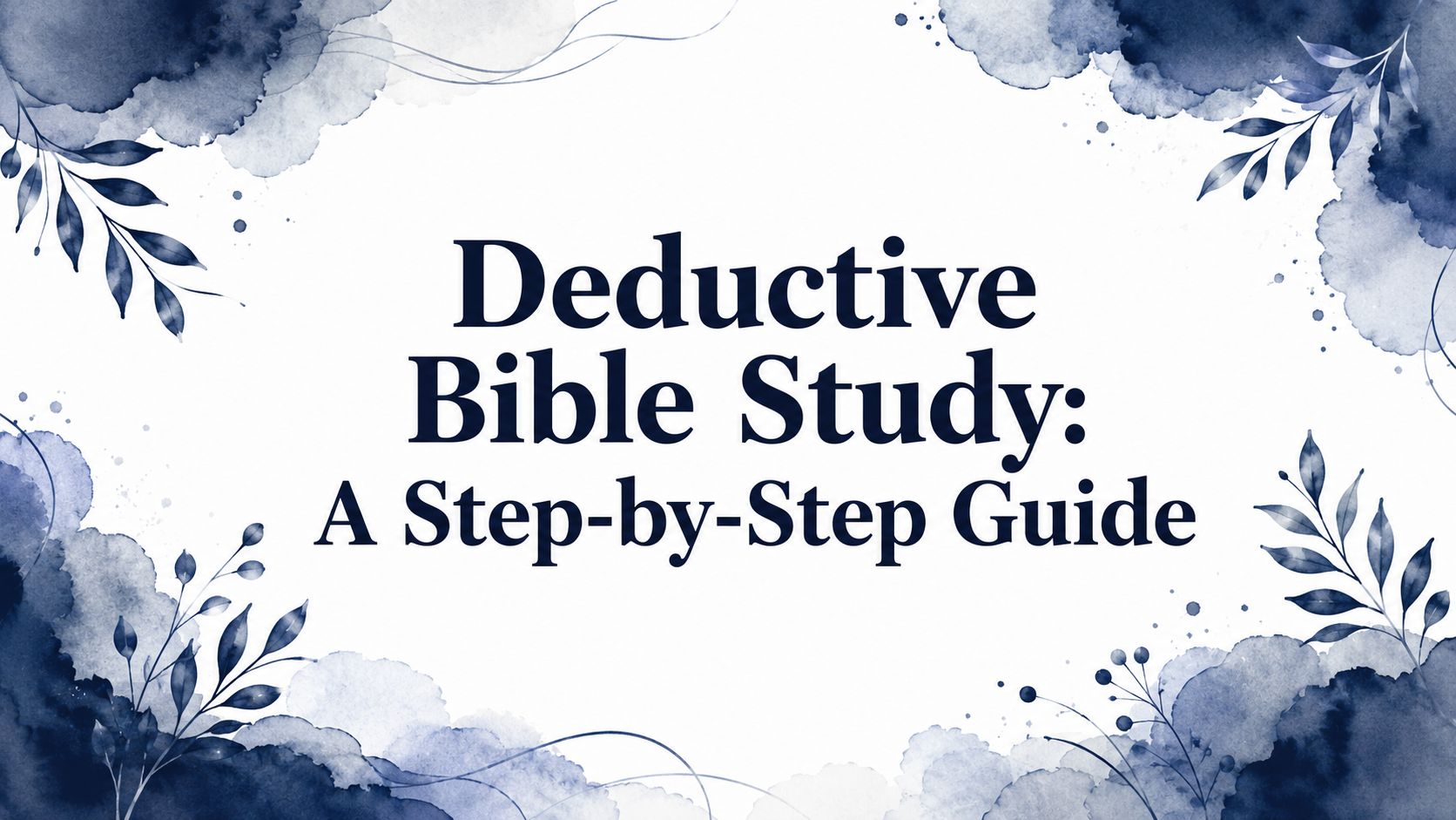 Deductive Bible Study: A Step-by-Step Guide