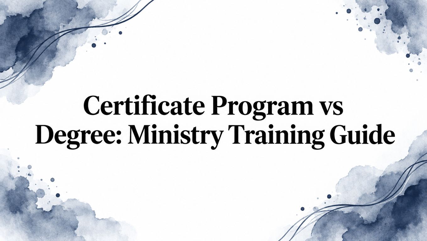Certificate Program vs Degree: Ministry Training Guide