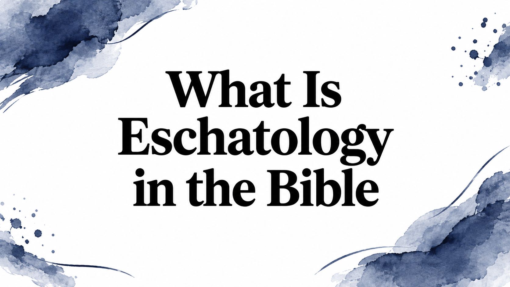 What Is Eschatology in the Bible