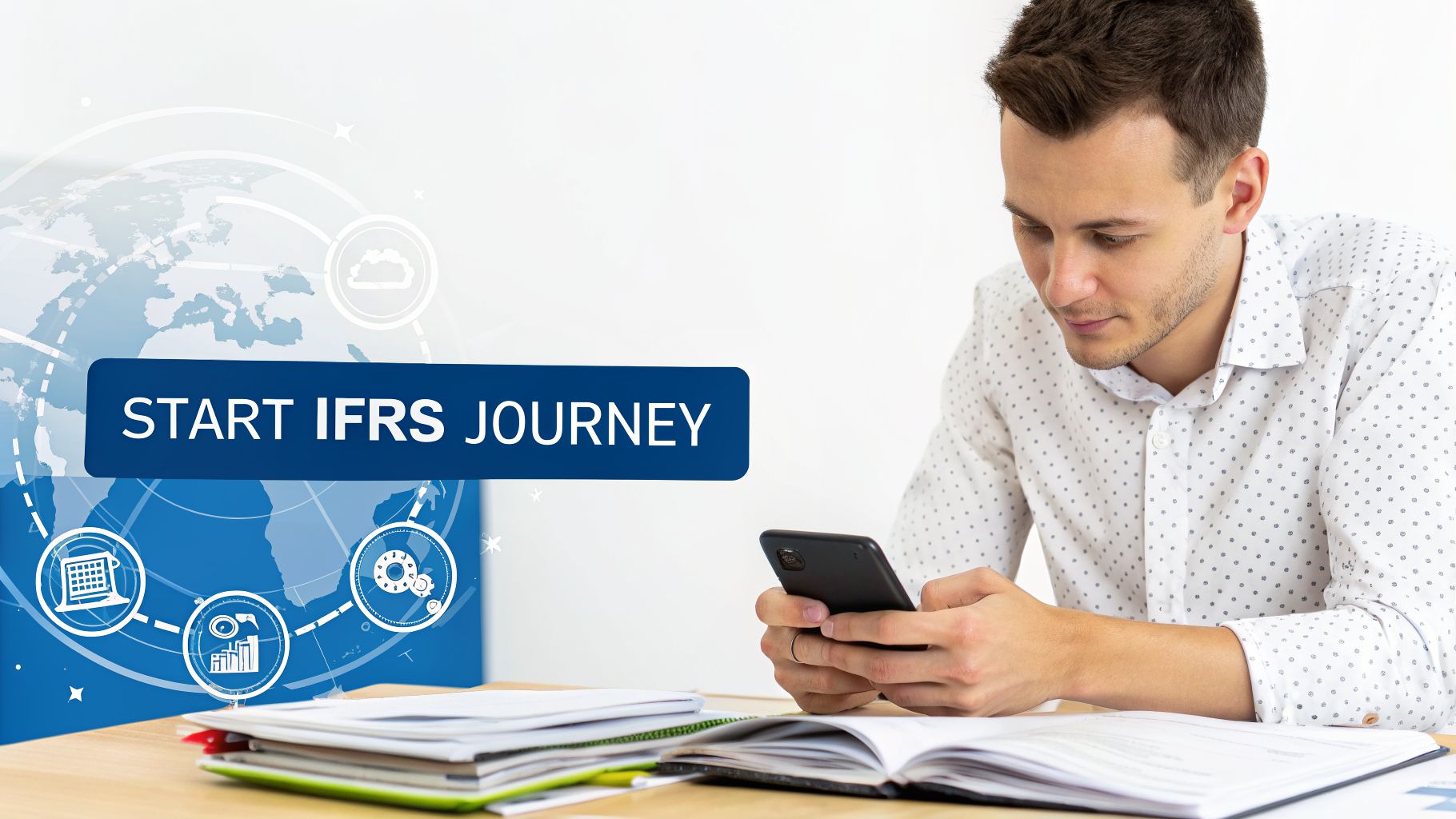 Man using phone at a desk, with 'START IFRS JOURNEY' text and global business graphics.