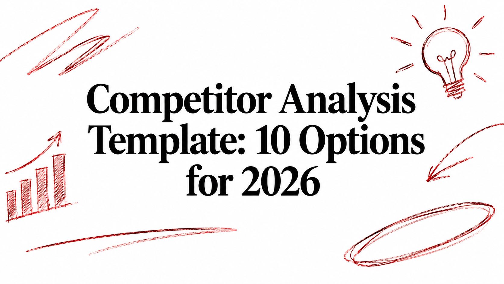 Competitor Analysis Template: 10 Options for 2026