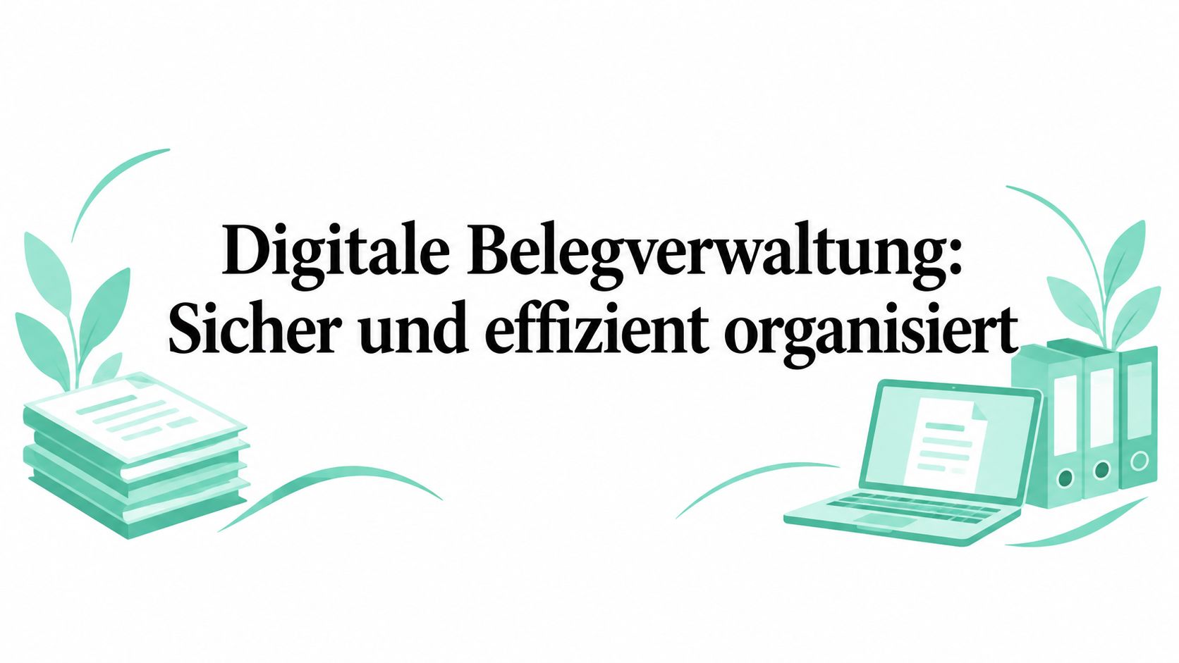 Digitale Belegverwaltung: Sicher und effizient organisiert