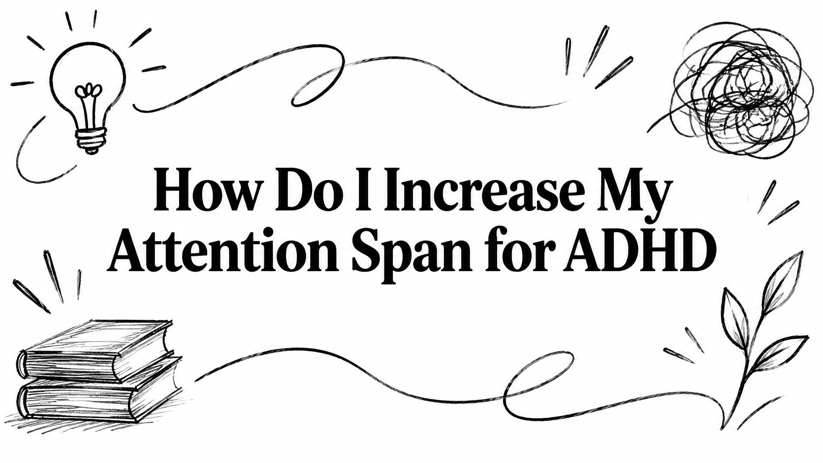 How Do I Increase My Attention Span for ADHD