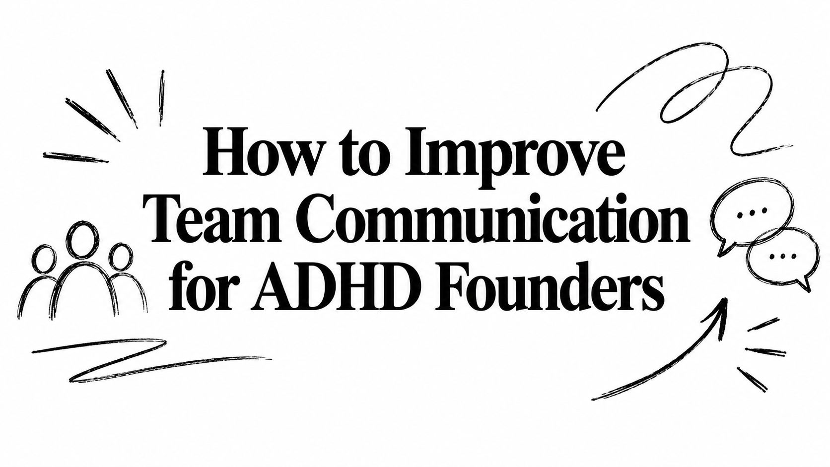 How to Improve Team Communication for ADHD Founders