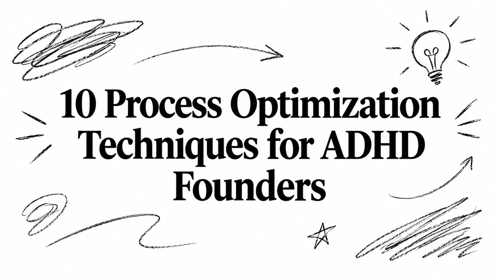 10 Process Optimization Techniques for ADHD Founders