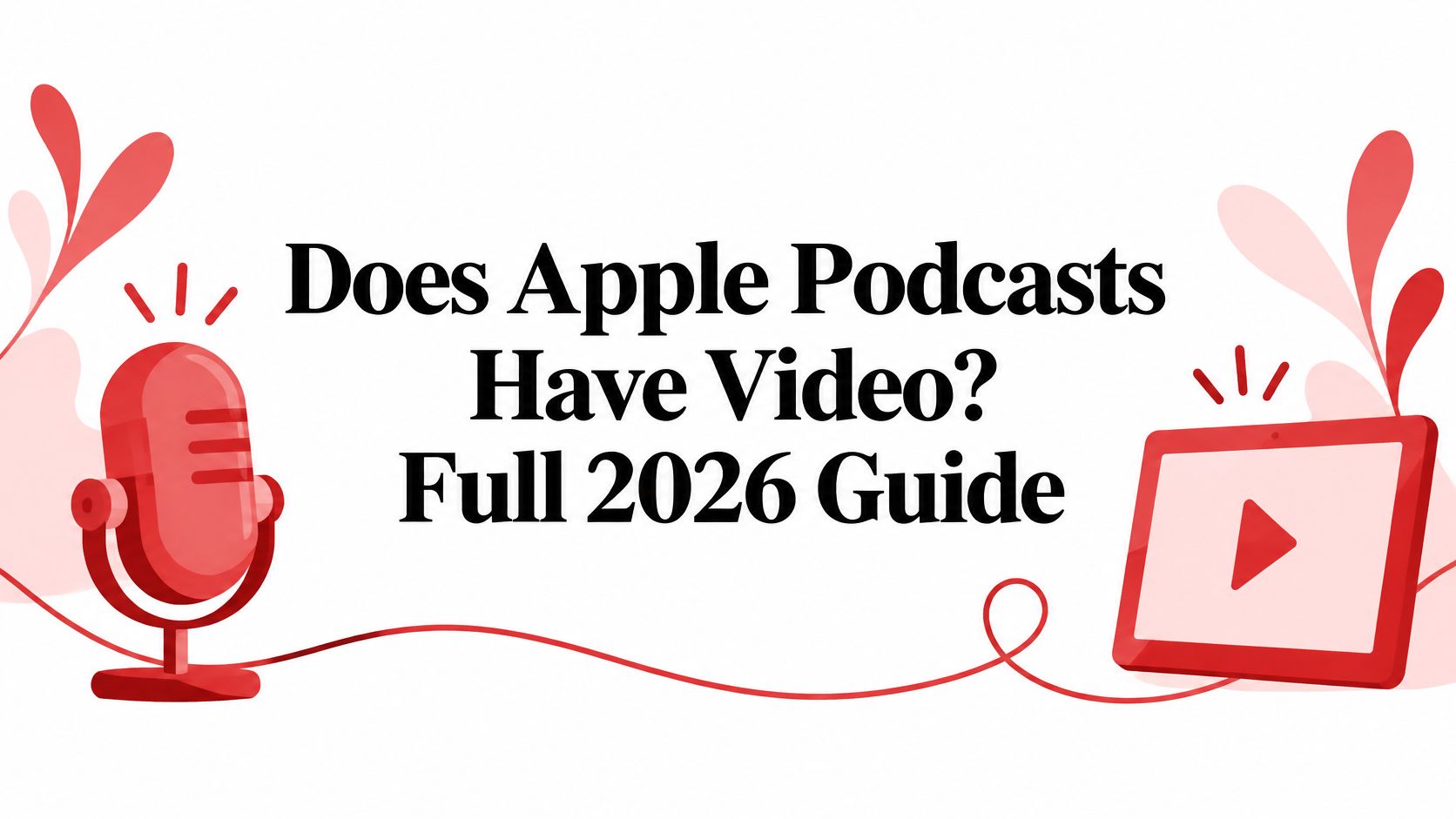 Does Apple Podcasts Have Video? Full 2026 Guide