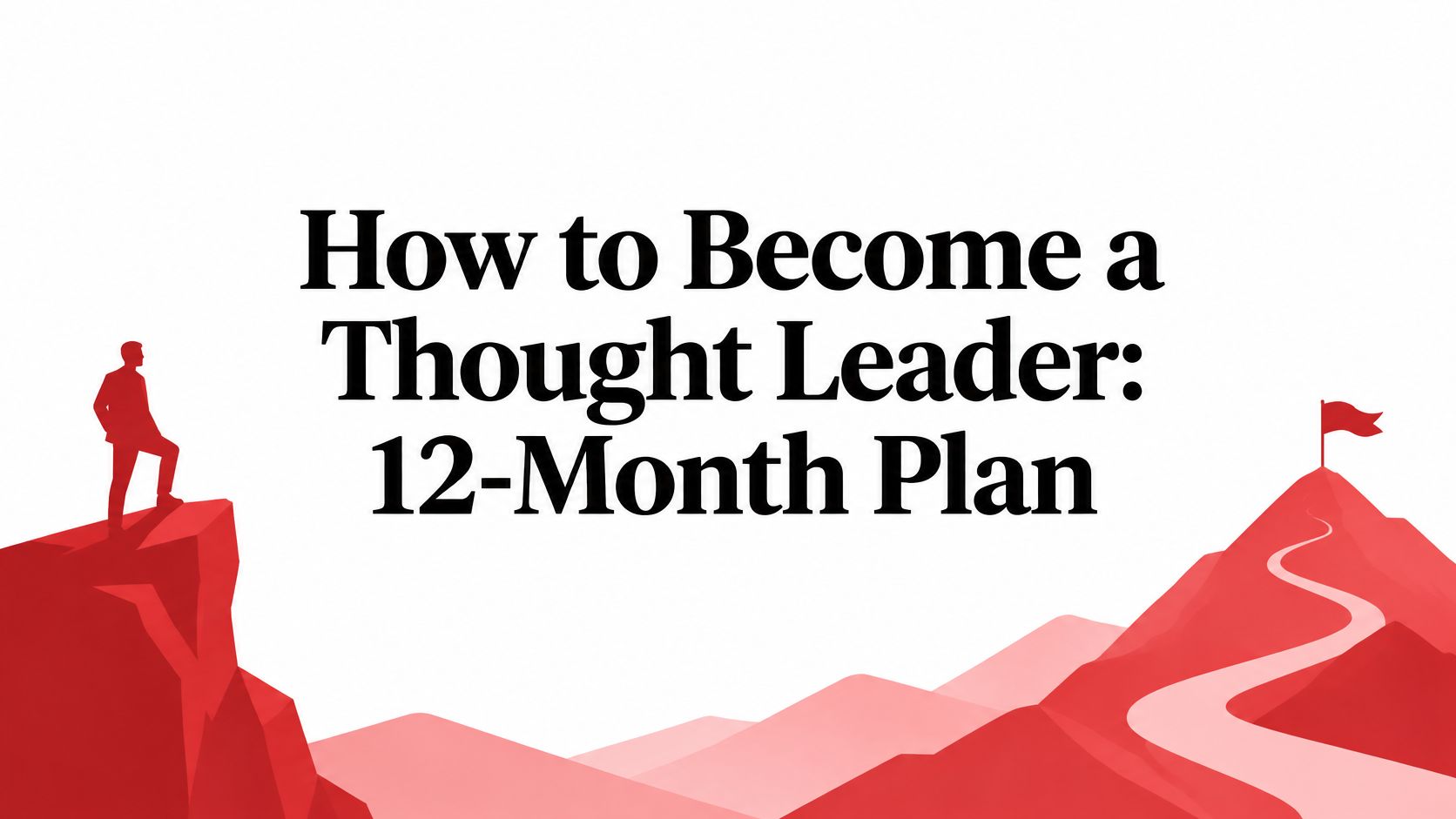 How to Become a Thought Leader: 12-Month Plan