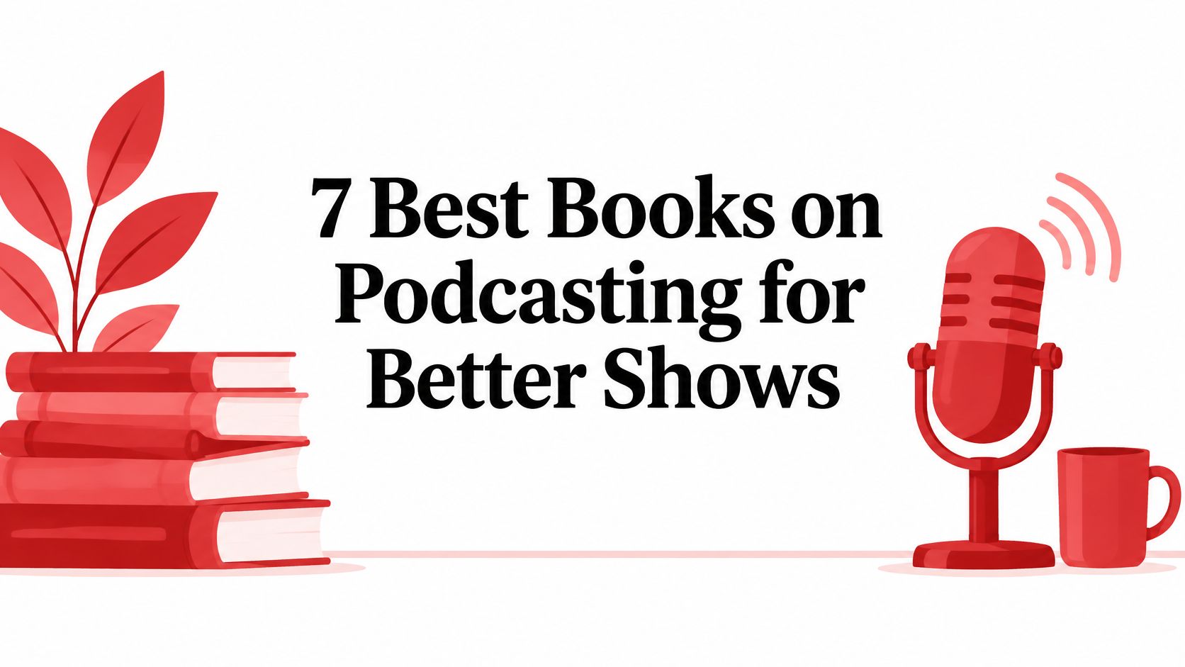 7 Best Books on Podcasting for Better Shows
