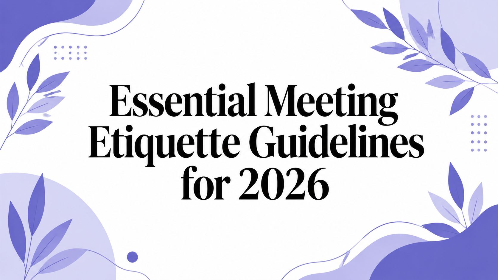 essential-meeting-etiquette-guidelines-for-2026-speaknotes-blog