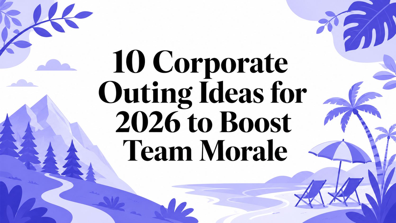 10 Corporate Outing Ideas for 2026 to Boost Team Morale | SpeakNotes Blog