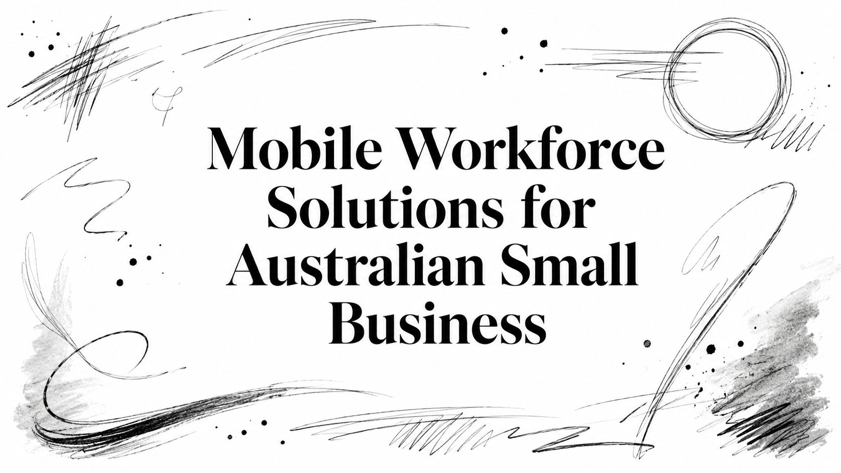 Mobile Workforce Solutions for Australian Small Business