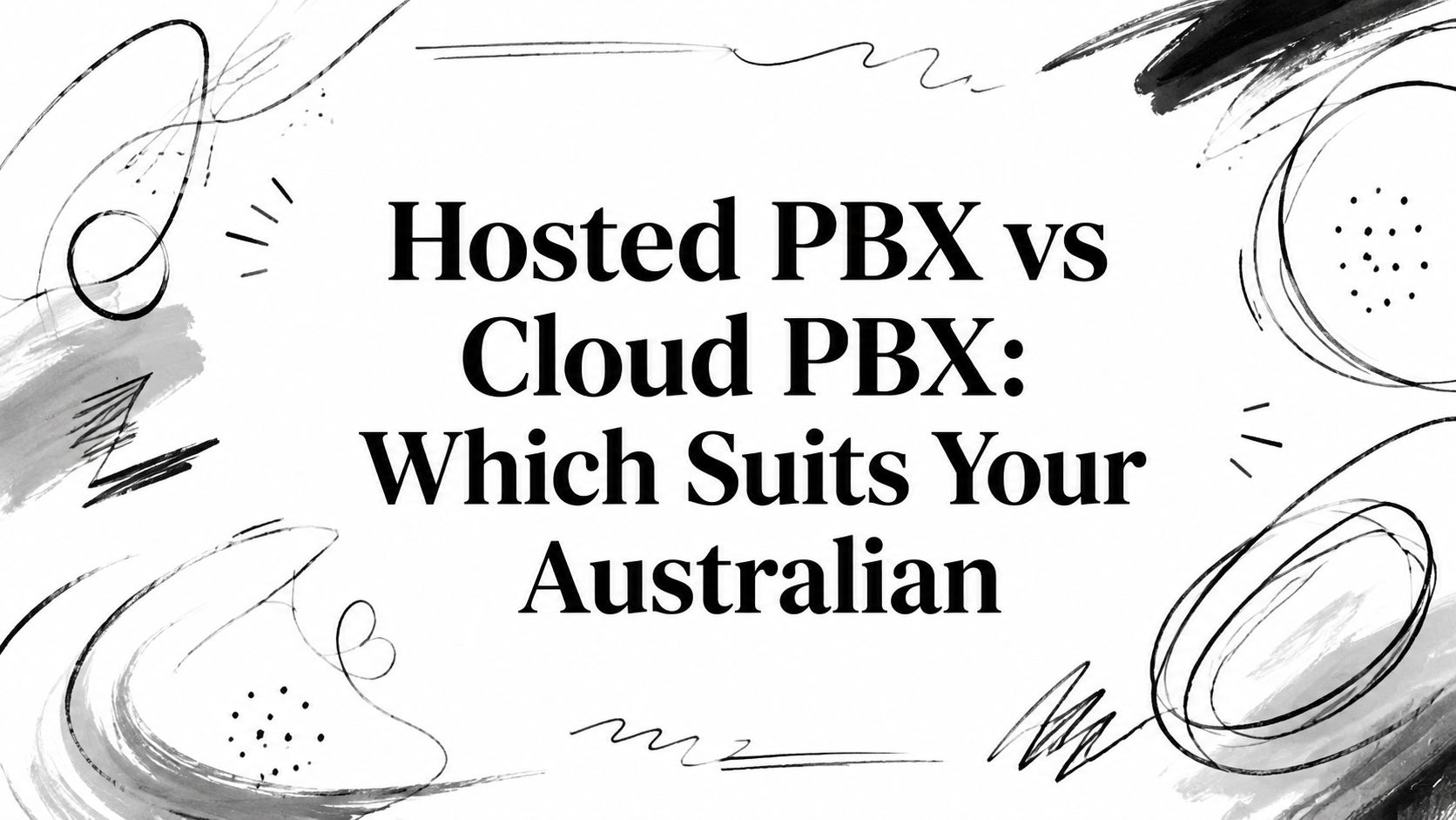 Hosted PBX vs Cloud PBX: Which Suits Your Australian