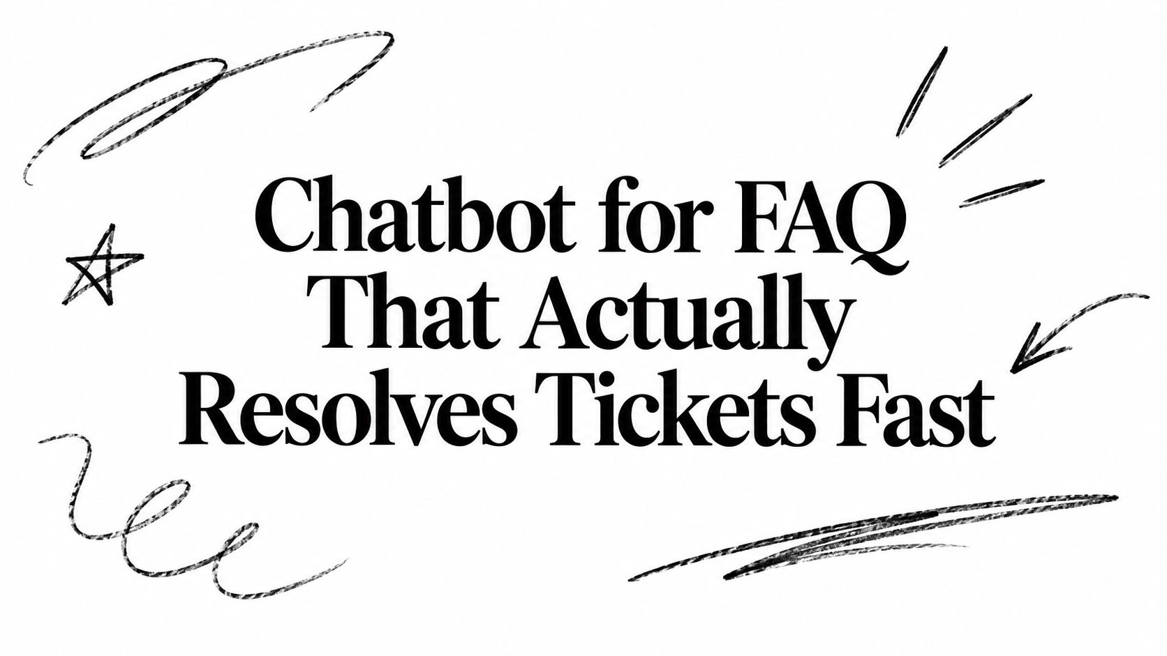 Chatbot for FAQ That Actually Resolves Tickets Fast