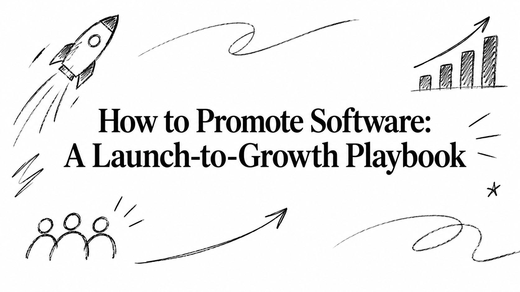 How to Promote Software: A Launch-to-Growth Playbook