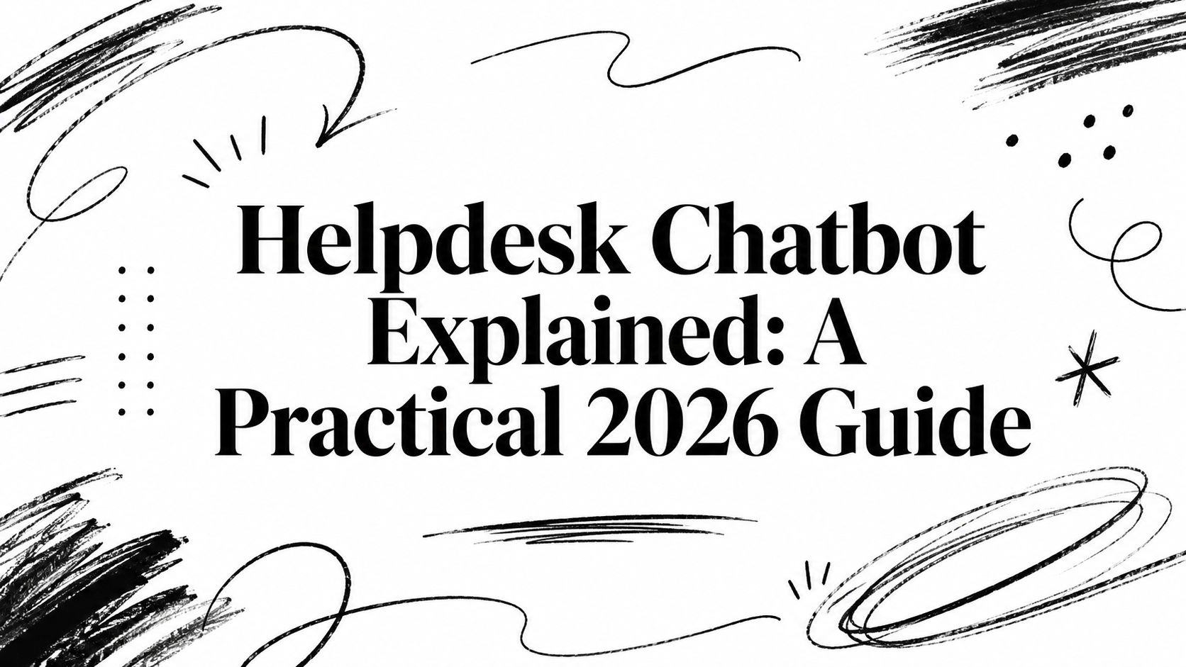 Helpdesk Chatbot Explained: A Practical 2026 Guide