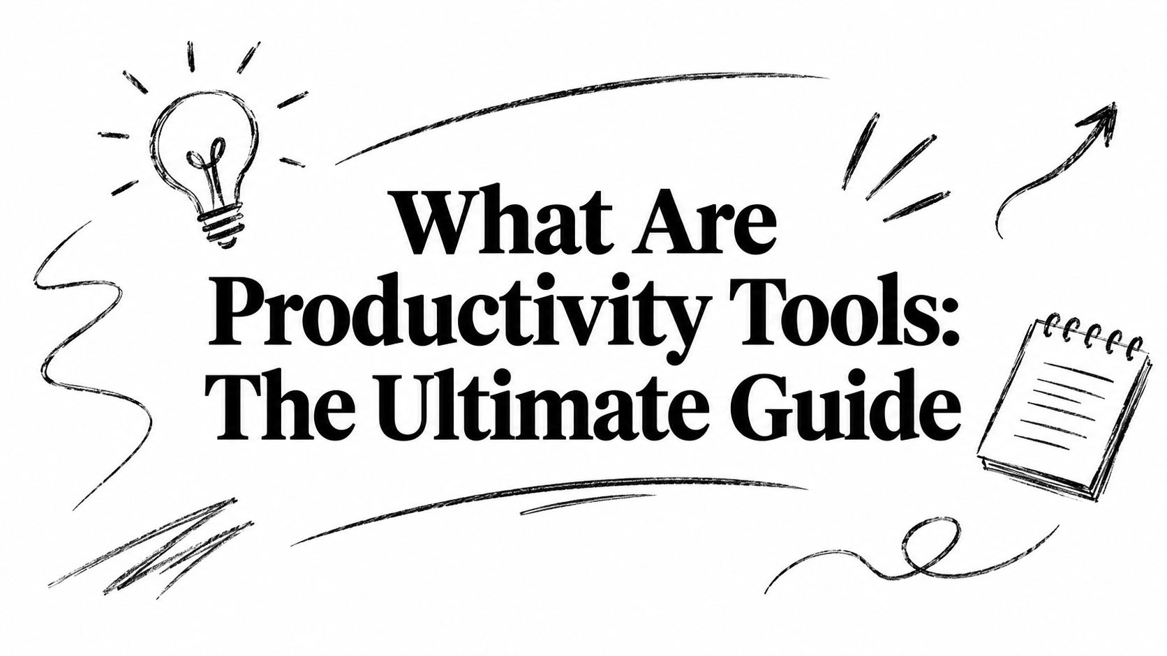 What Are Productivity Tools: The Ultimate Guide