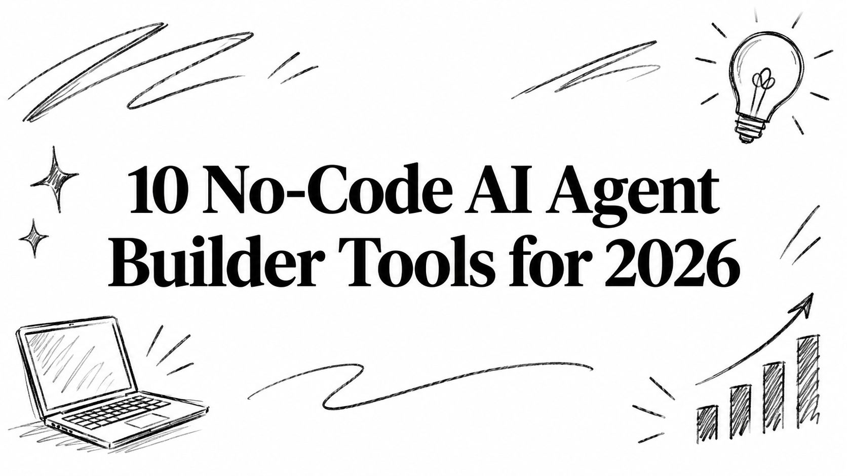 10 No-Code AI Agent Builder Tools for 2026