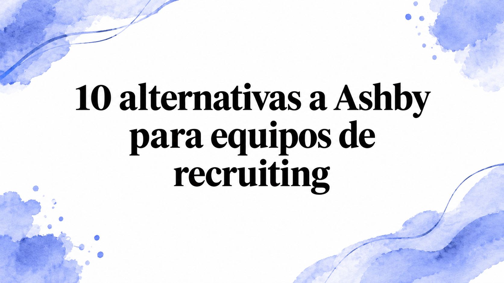 10 alternativas a Ashby para equipos de recruiting en 2026