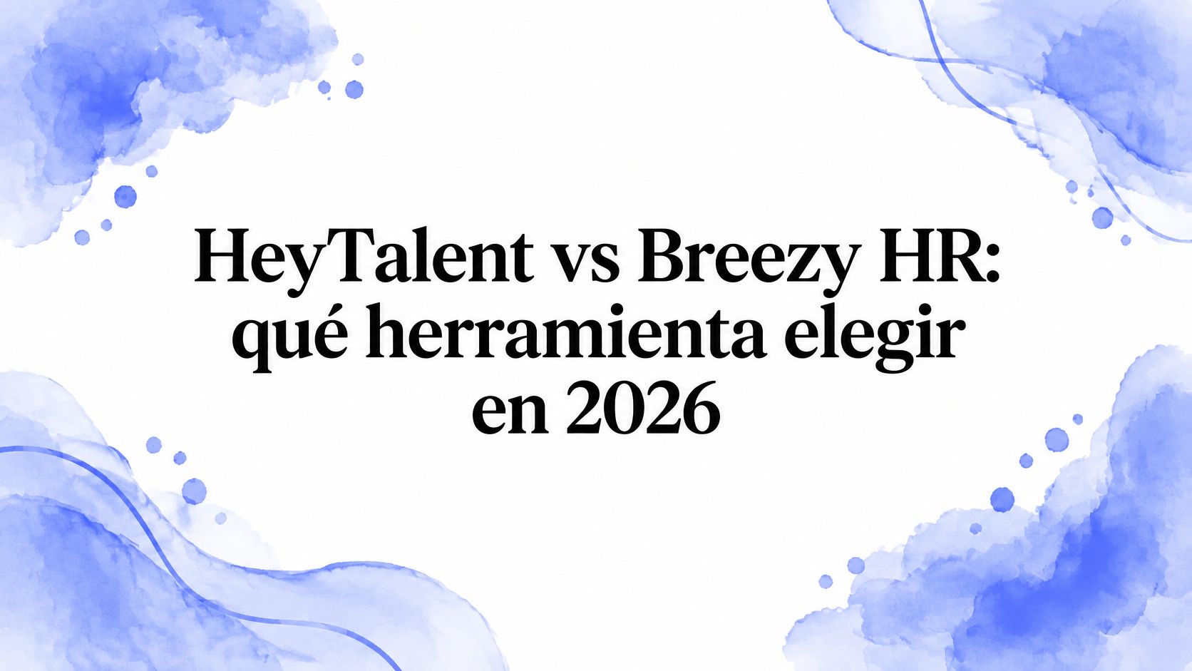 HeyTalent vs Breezy HR en 2026: qué herramienta elegir