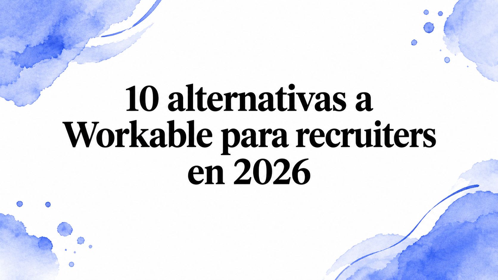 11 alternativas a Workable para recruiters en 2026