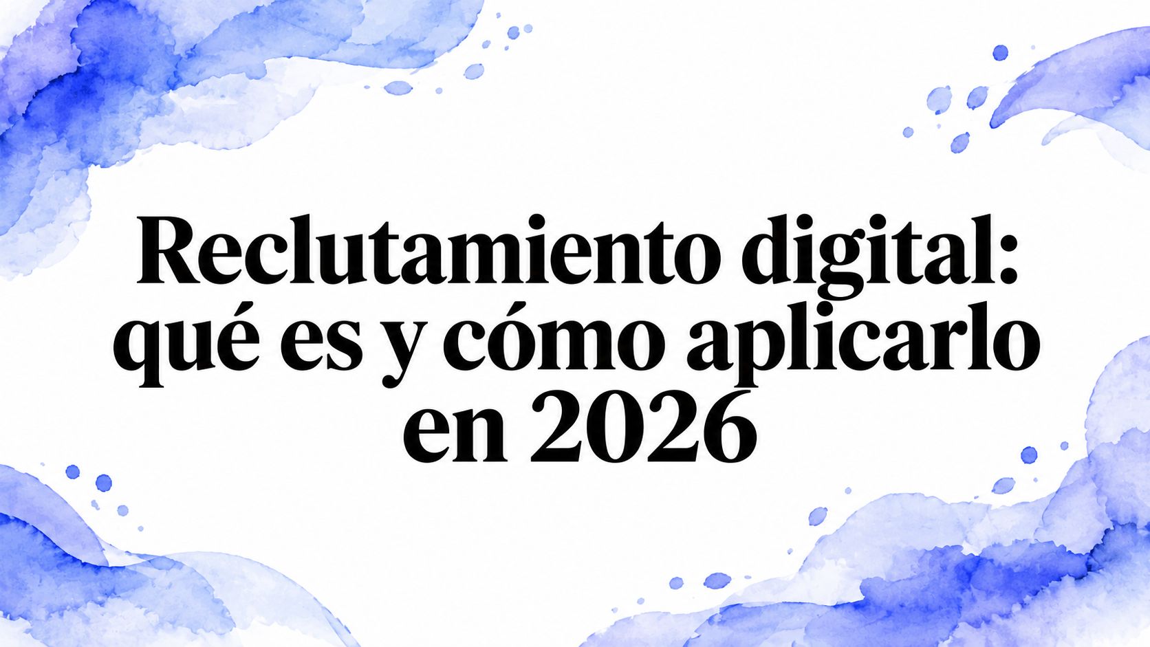 Reclutamiento digital: qué es y cómo aplicarlo en 2026