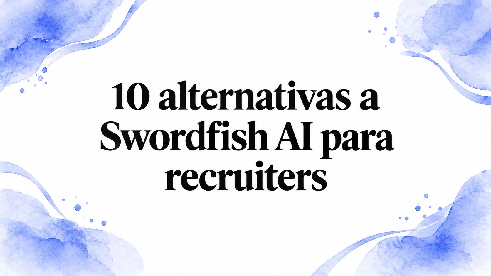 10 alternativas a Swordfish AI para recruiters