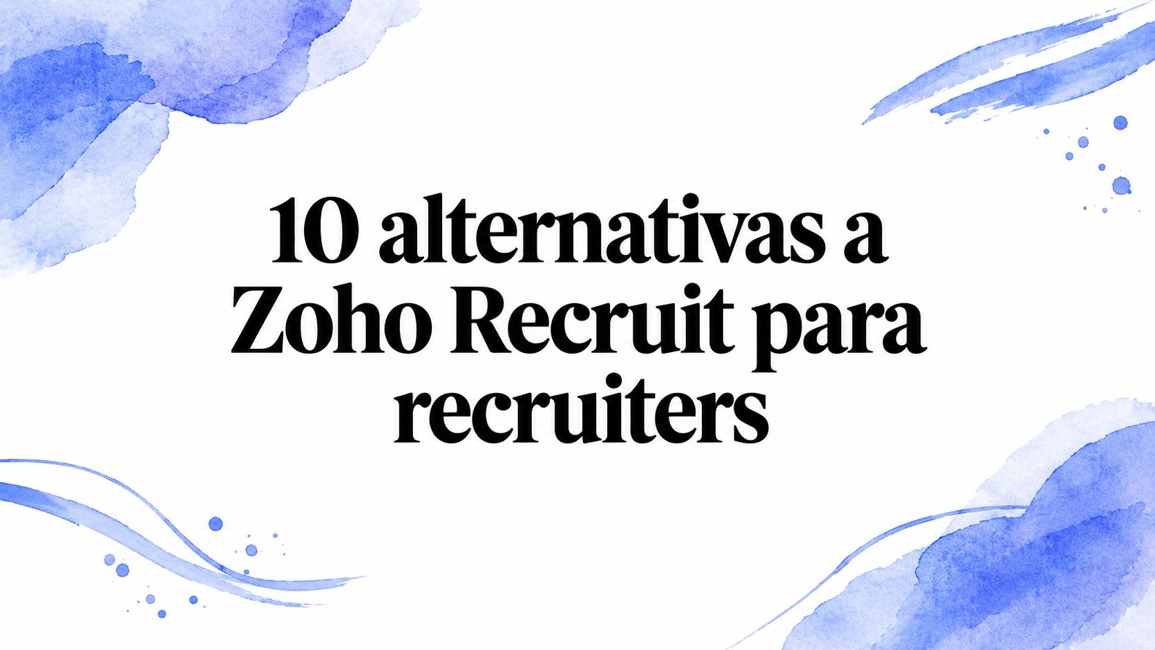 10 alternativas a Zoho Recruit para recruiters en 2026