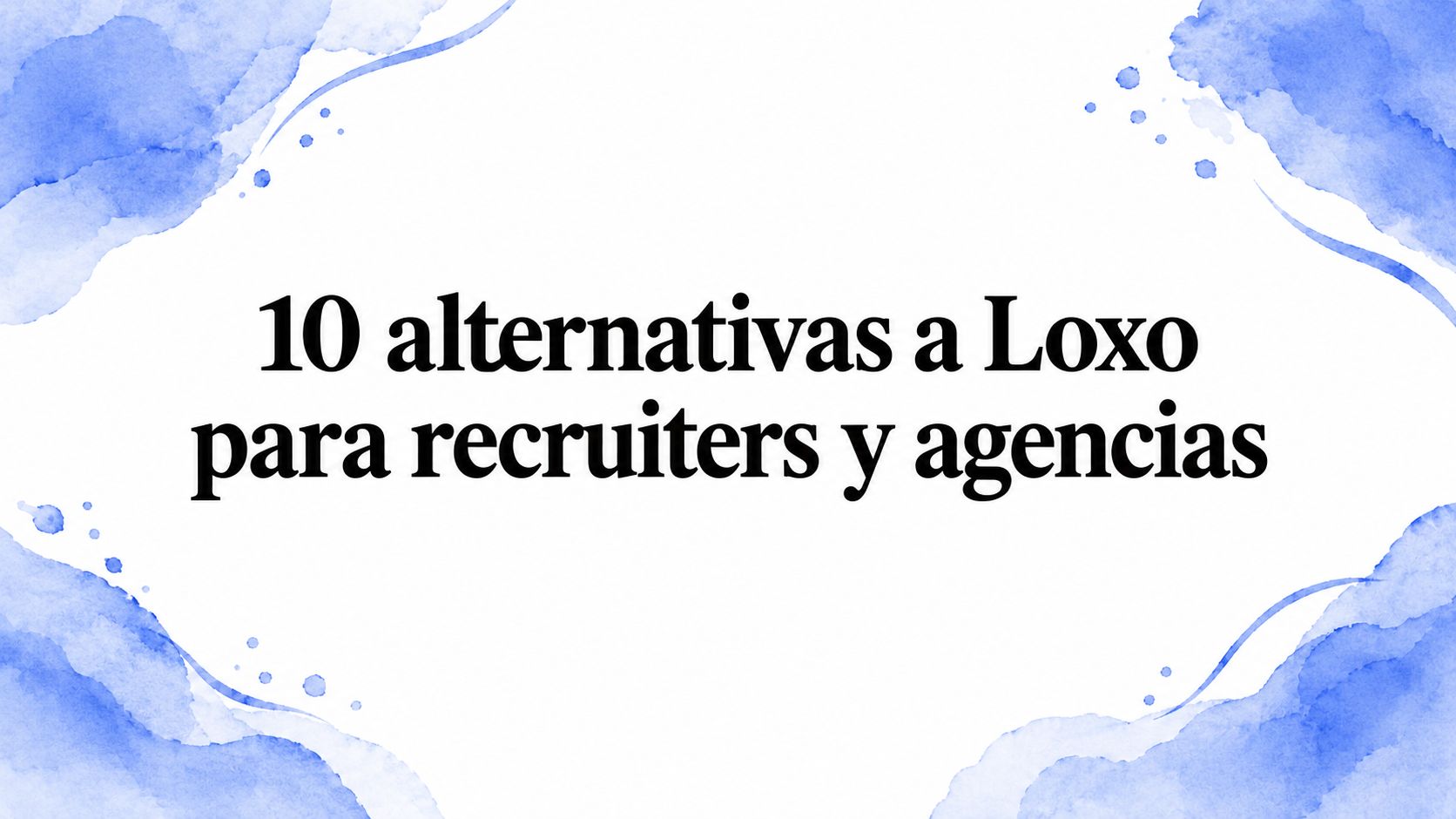 10 alternativas a Loxo para recruiters y agencias en 2026