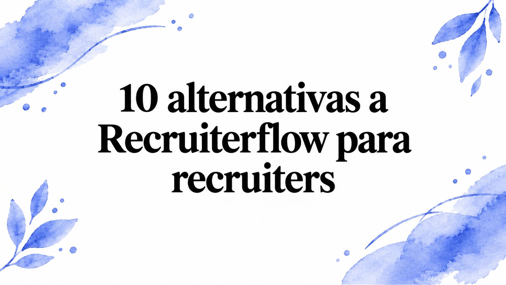 10 alternativas a Recruiterflow para recruiters en 2026