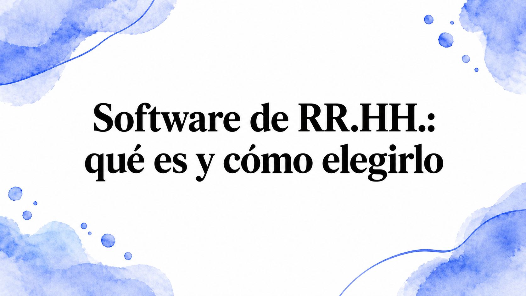 Software de RR.HH.: qué es, módulos y cómo elegirlo en 2026