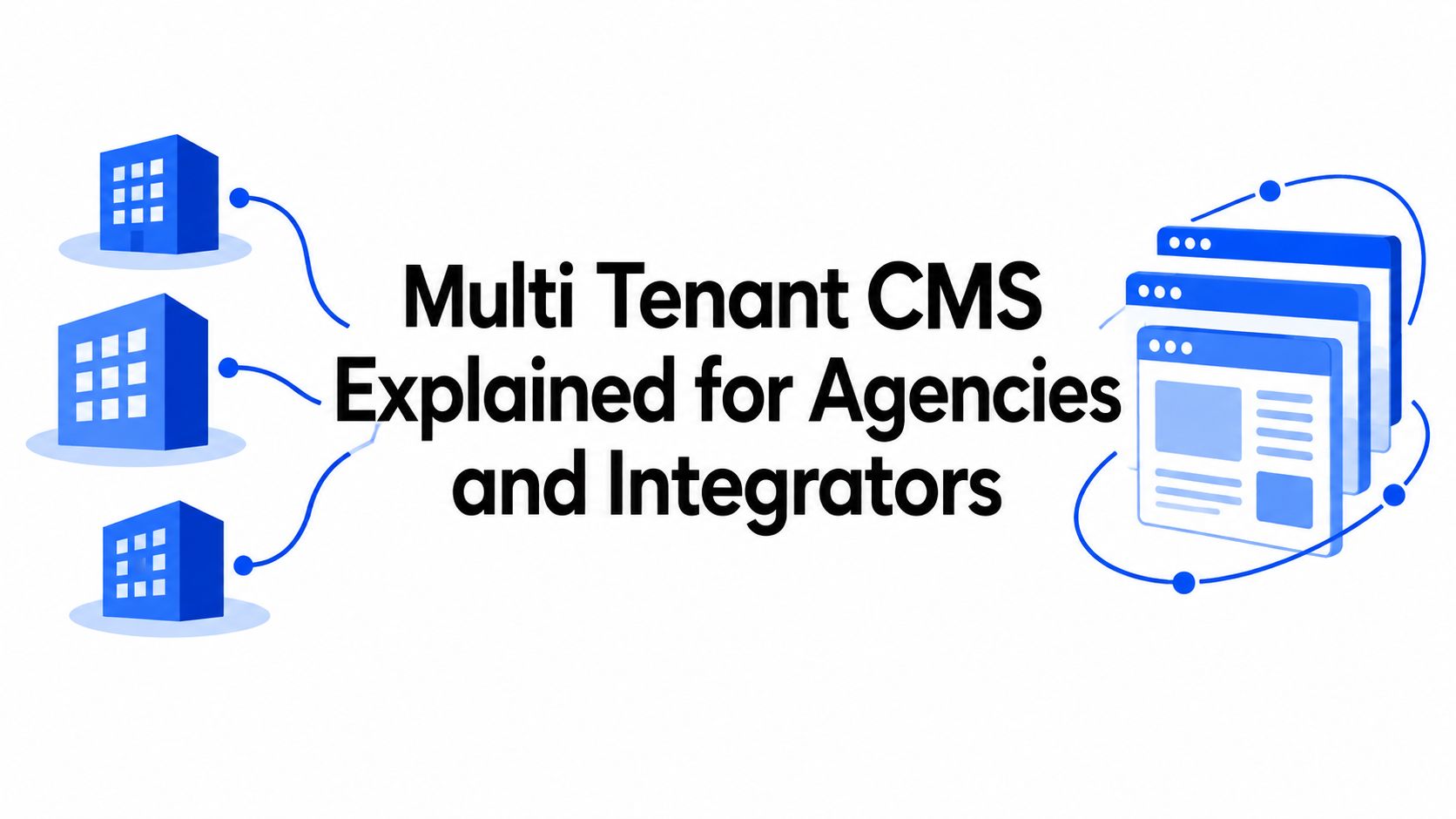 Multi Tenant CMS Explained for Agencies and Integrators
