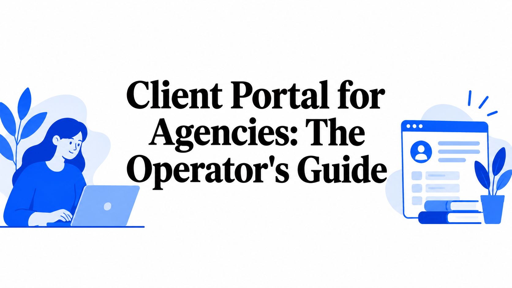 Client Portal for Agencies: The Operator's Guide