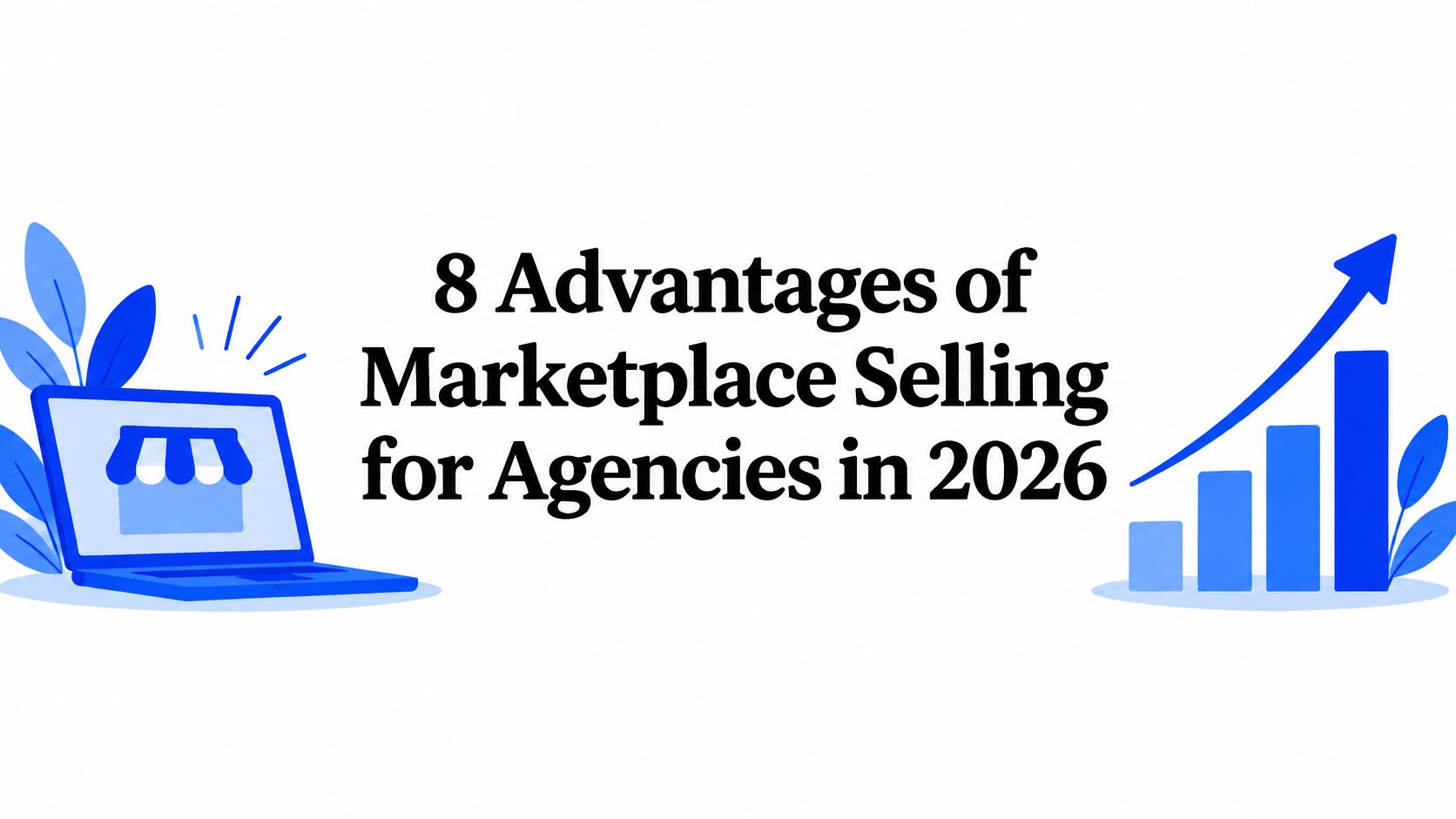 8 Advantages of Marketplace Selling for Agencies in 2026