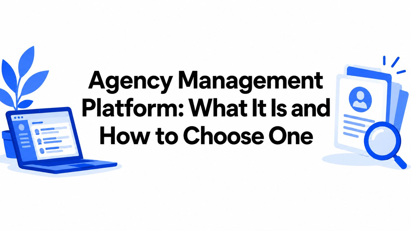 Agency Management Platform: What It Is and How to Choose One