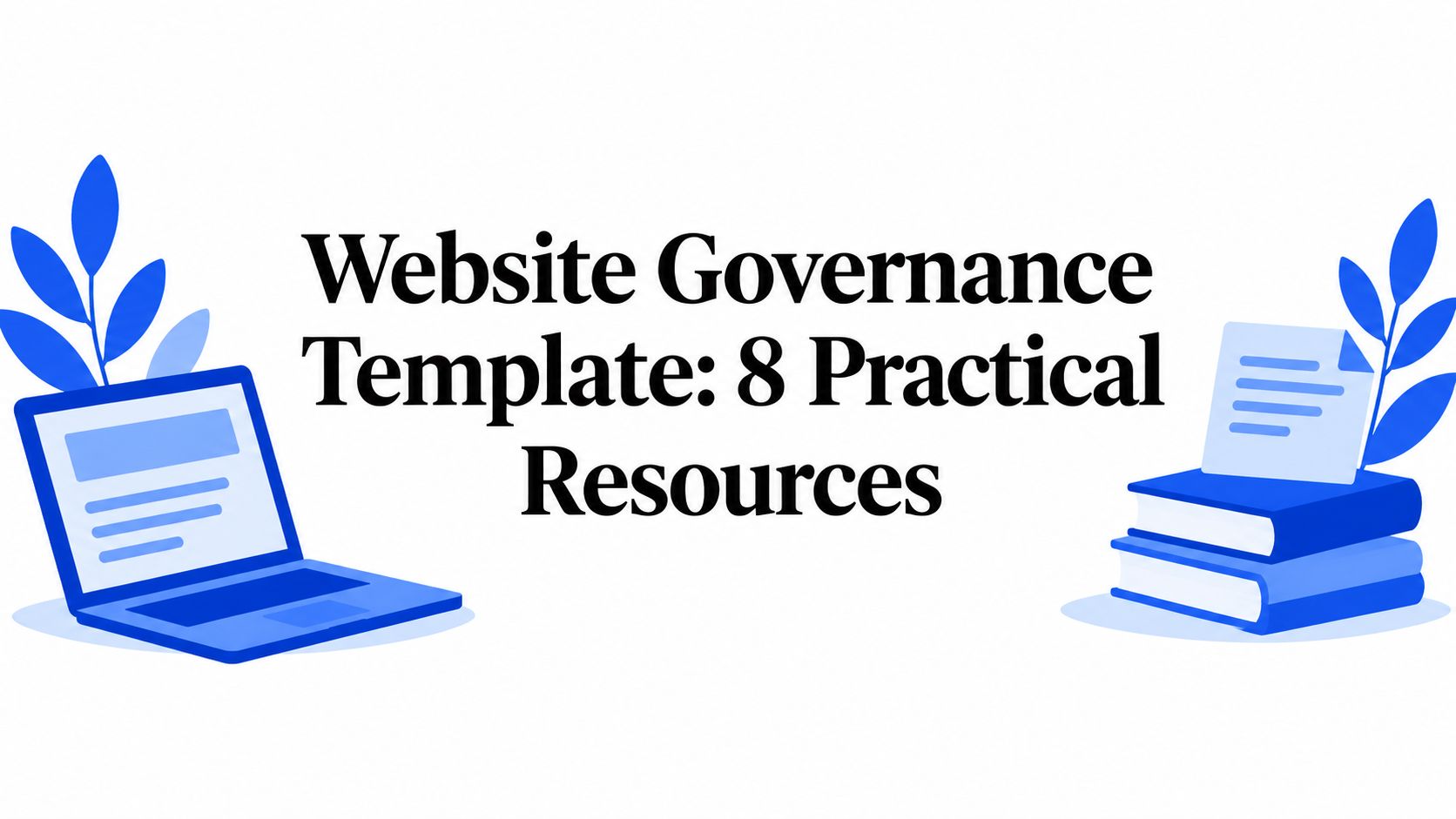 Website Governance Template: 8 Practical Resources
