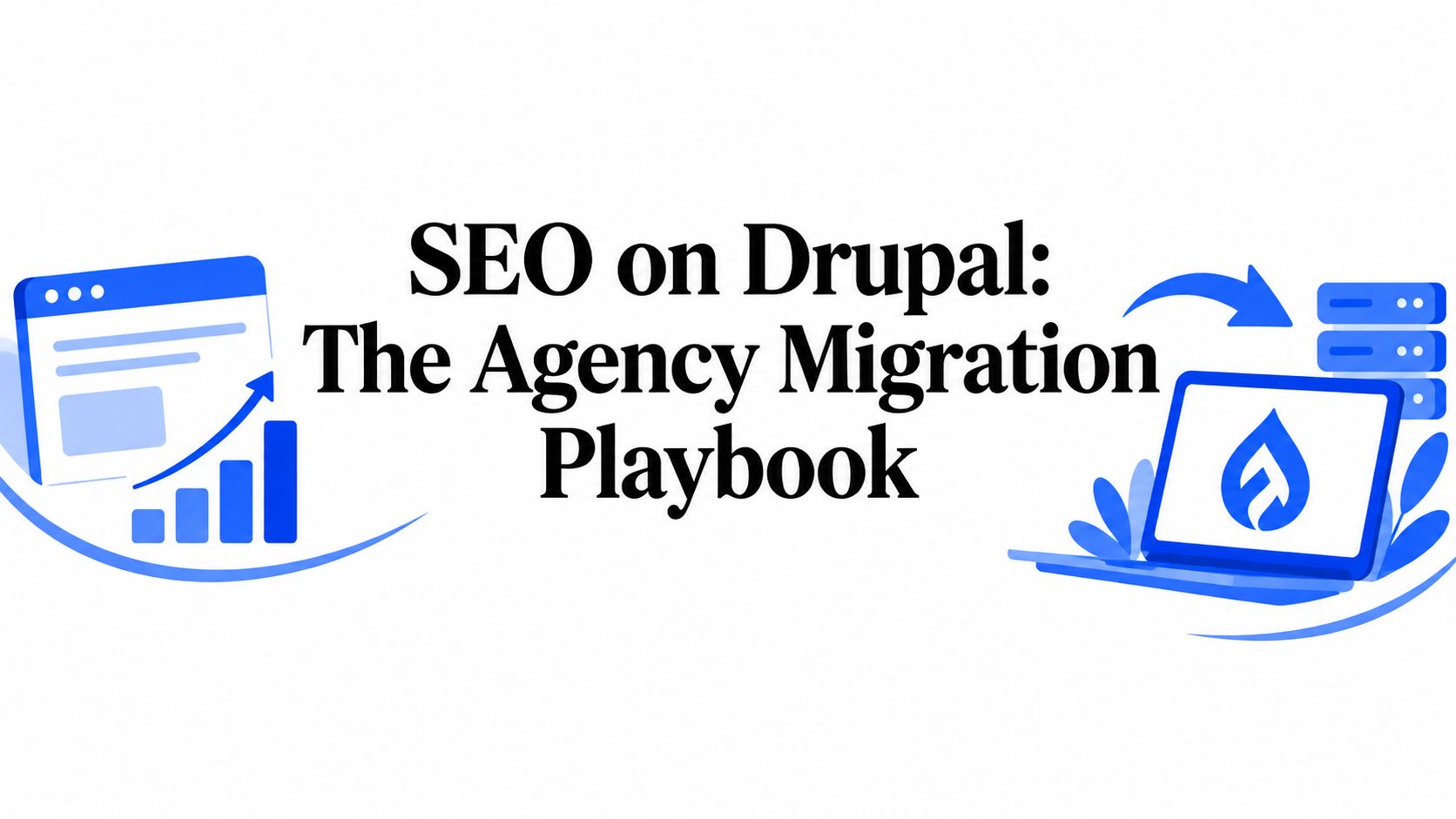 SEO on Drupal: The Agency Migration Playbook