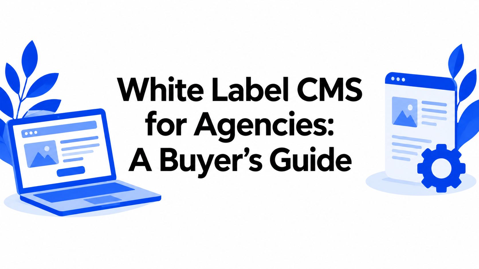 White Label CMS for Agencies: A Buyer's Guide