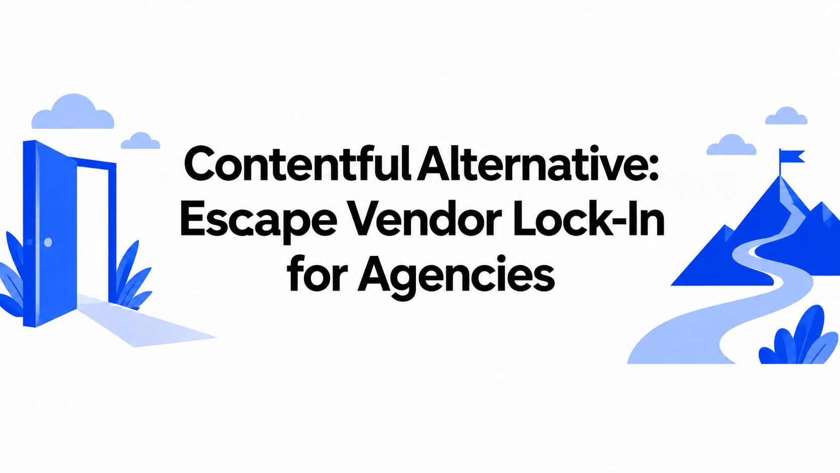 Contentful Alternative: Escape Vendor Lock-In for Agencies