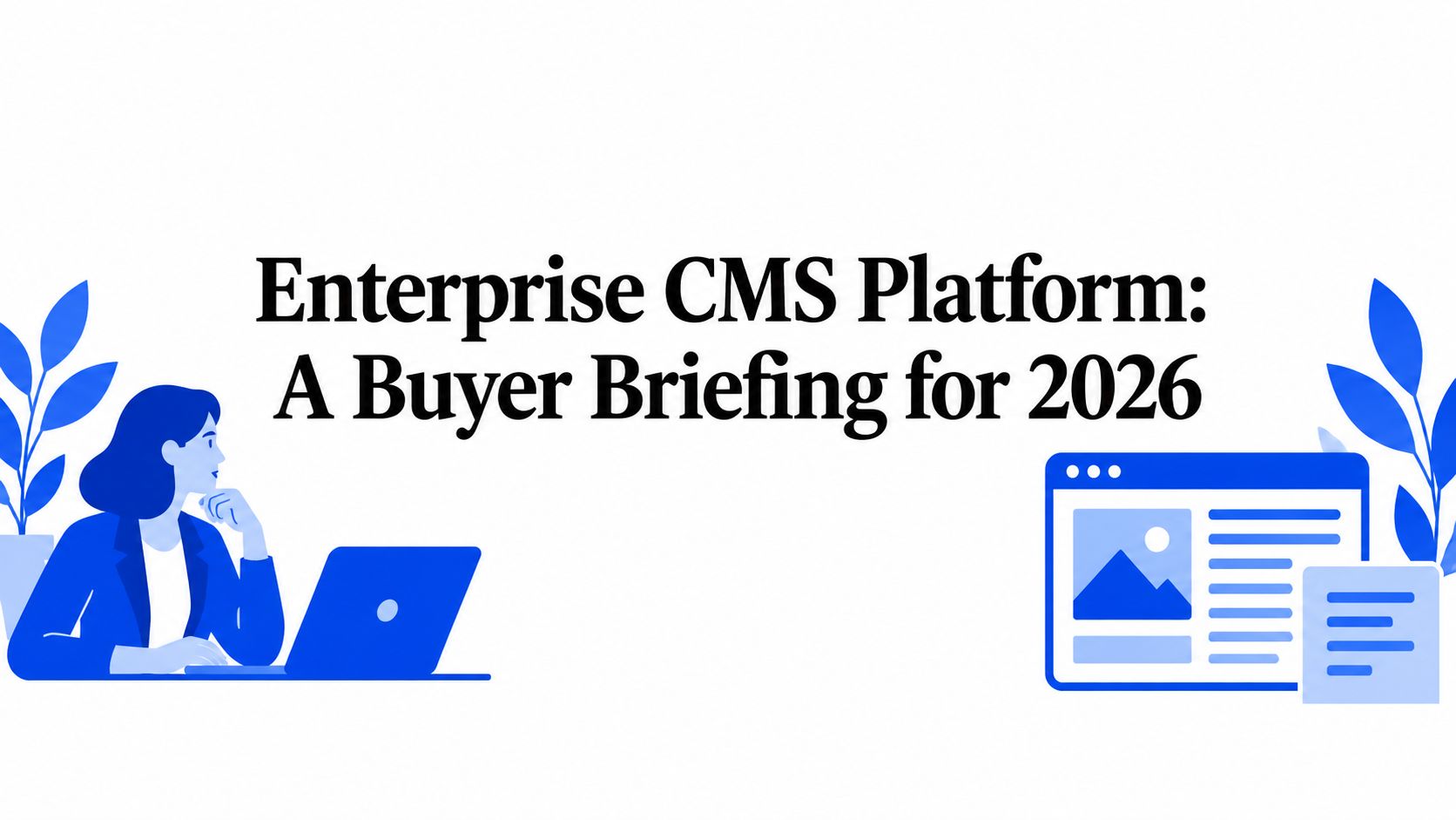 Enterprise CMS Platform: A Buyer Briefing for 2026