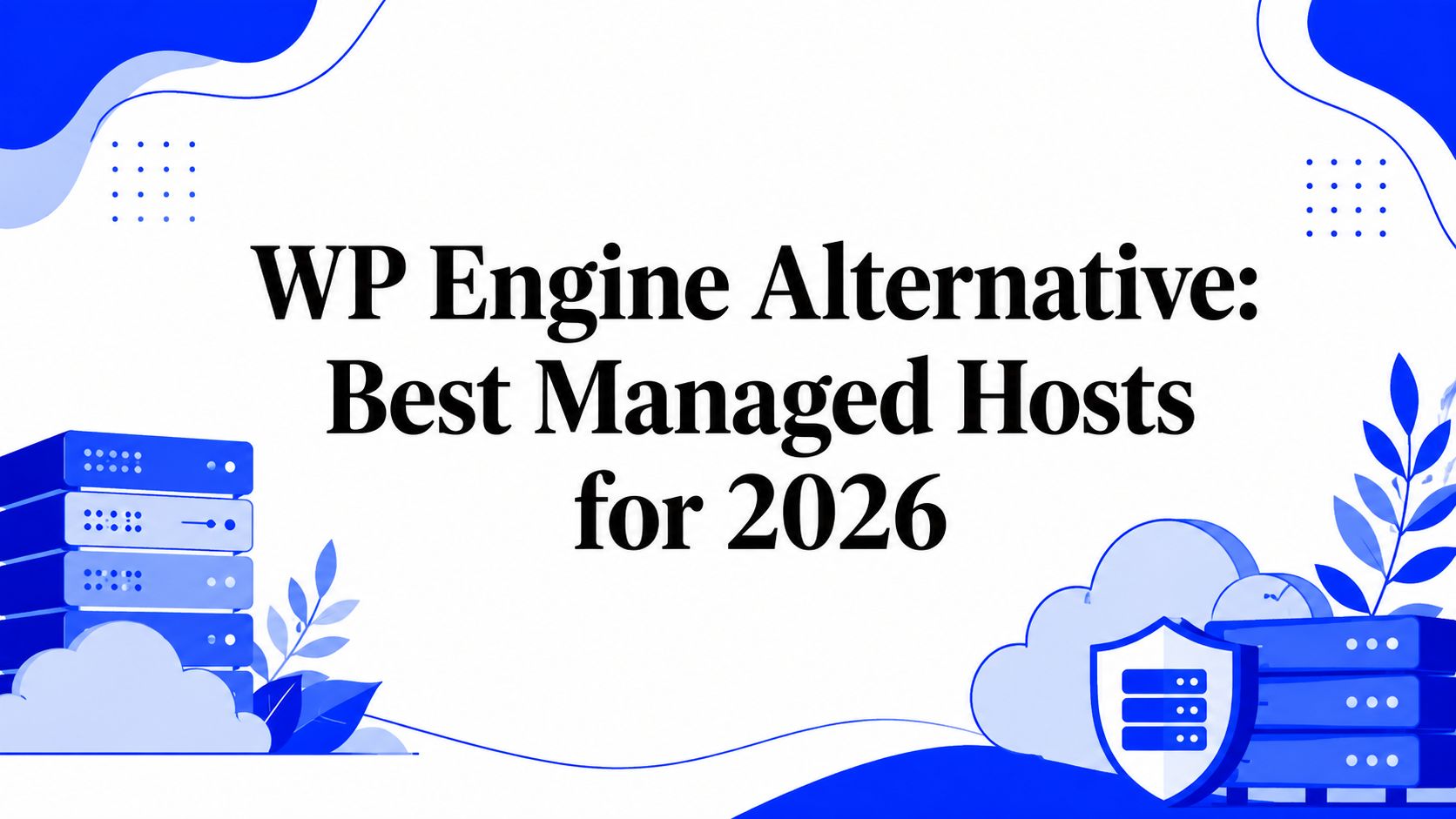 WP Engine Alternative: Best Managed Hosts for 2026