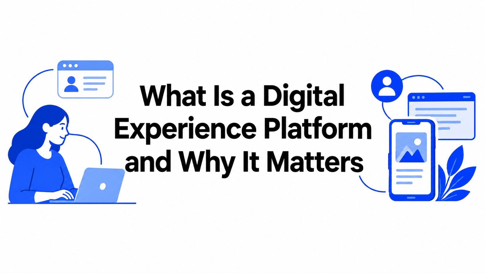 What Is a Digital Experience Platform and Why It Matters