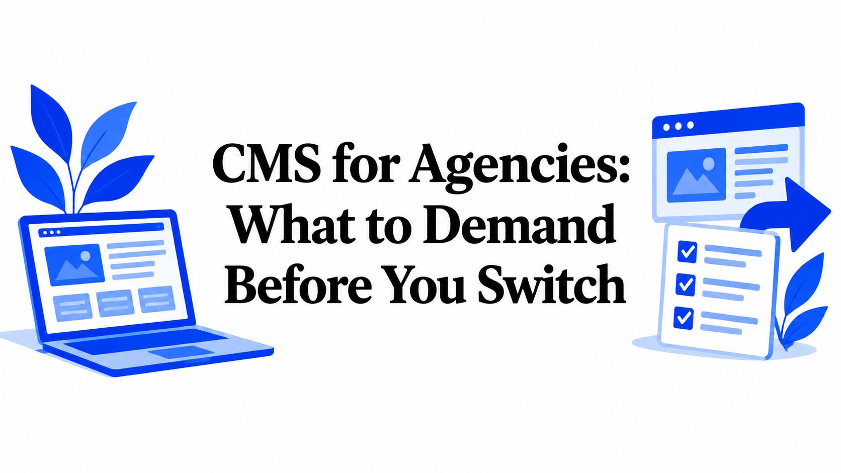 CMS for Agencies: What to Demand Before You Switch