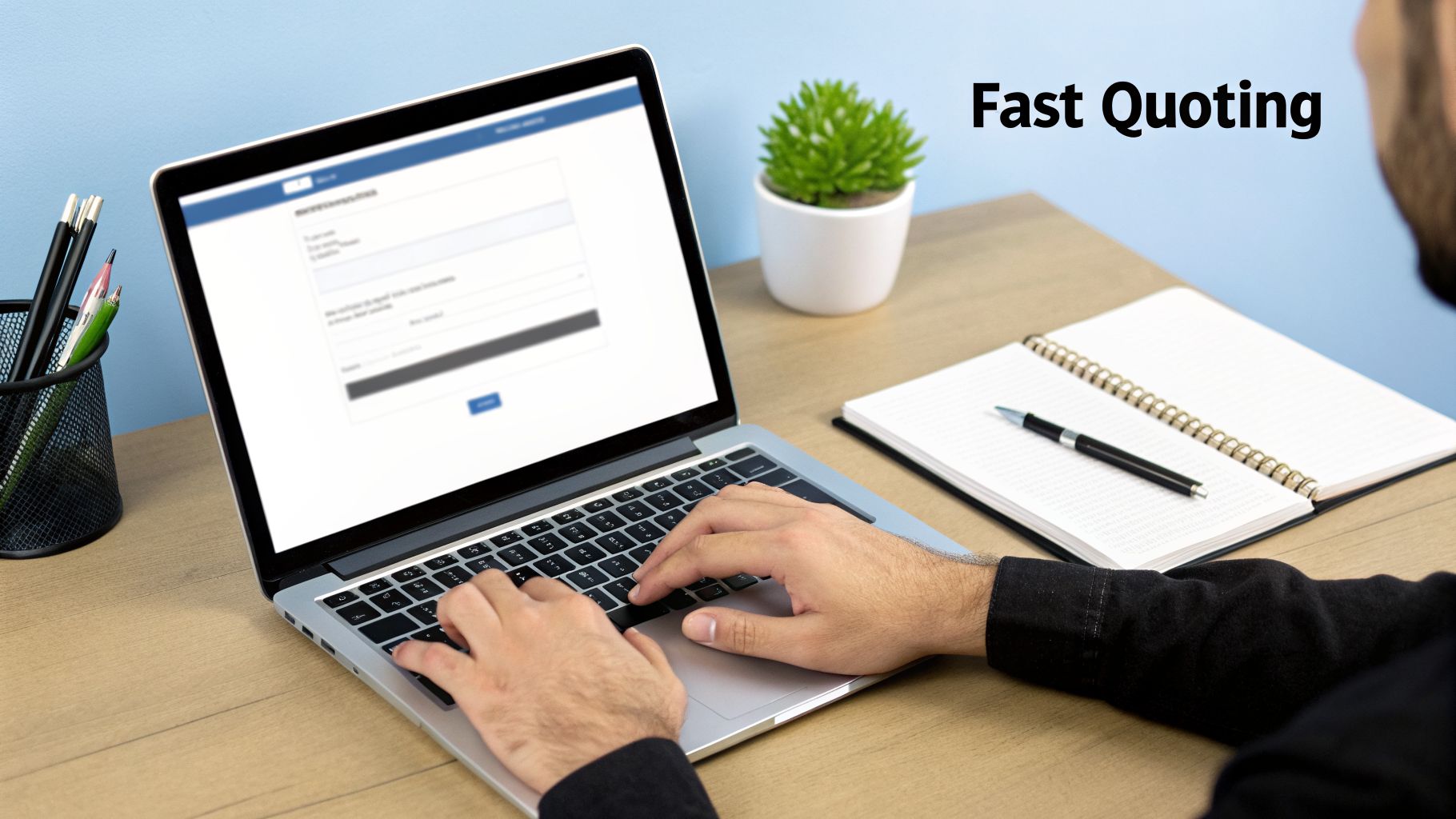 A person's hands typing on a laptop displaying a form, with "Fast Quoting" text in the background.