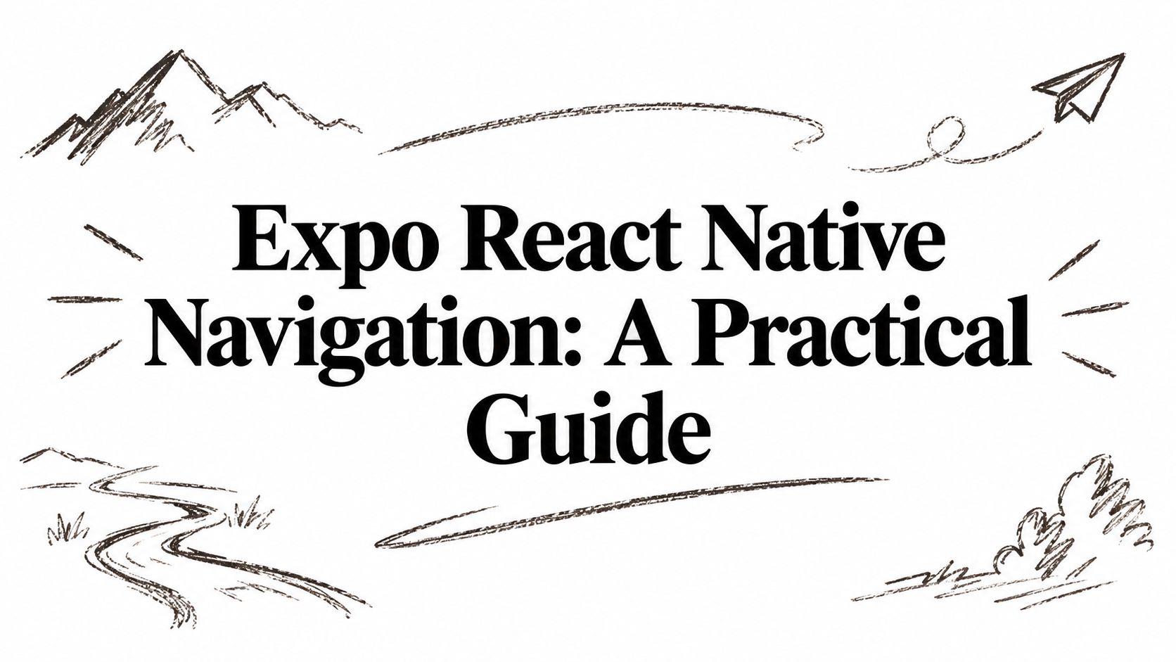 Featured image for Expo React Native Navigation: A Practical Guide