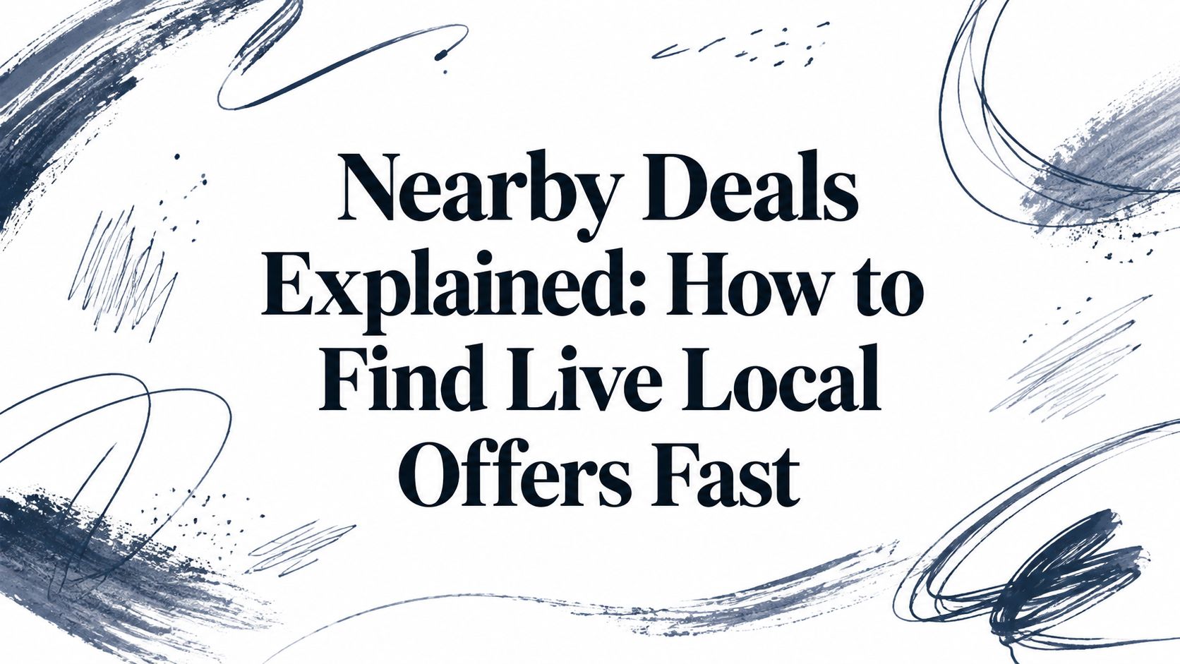 Nearby Deals Explained: How to Find Live Local Offers Fast